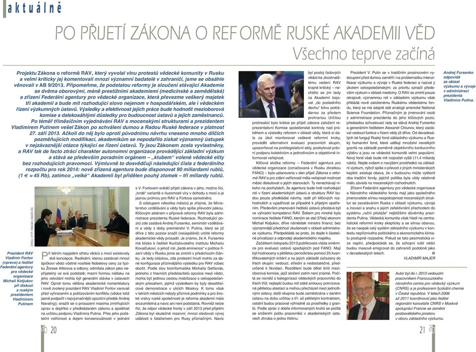 Připomeňme, že podstatou reformy je sloučení stávající Akademie se dvěma oborovými, méně prestižními akademiemi (medicínské a zemědělské) a zřízení Federální agentury pro vědecké organizace, která