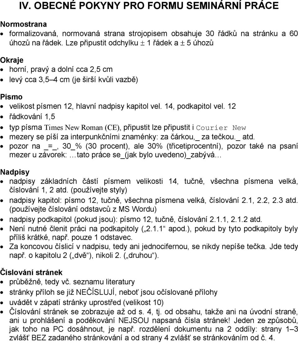 12 řádkování 1,5 typ písma Times New Roman (CE), připustit lze připustit i Courier New mezery se píší za interpunkčními znaménky: za čárkou,_ za tečkou._ atd.