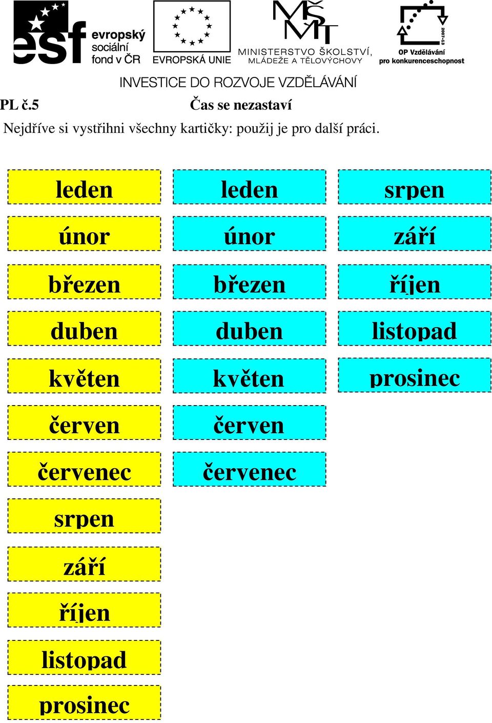 leden únor březen duben květen červen červenec srpen září říjen