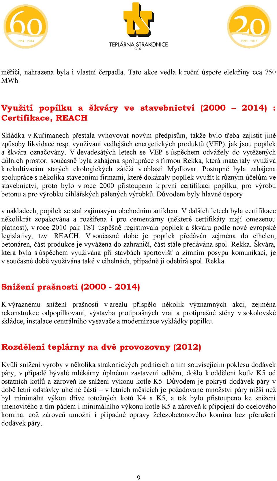 využívání vedlejších energetických produktů (VEP), jak jsou popílek a škvára označovány.