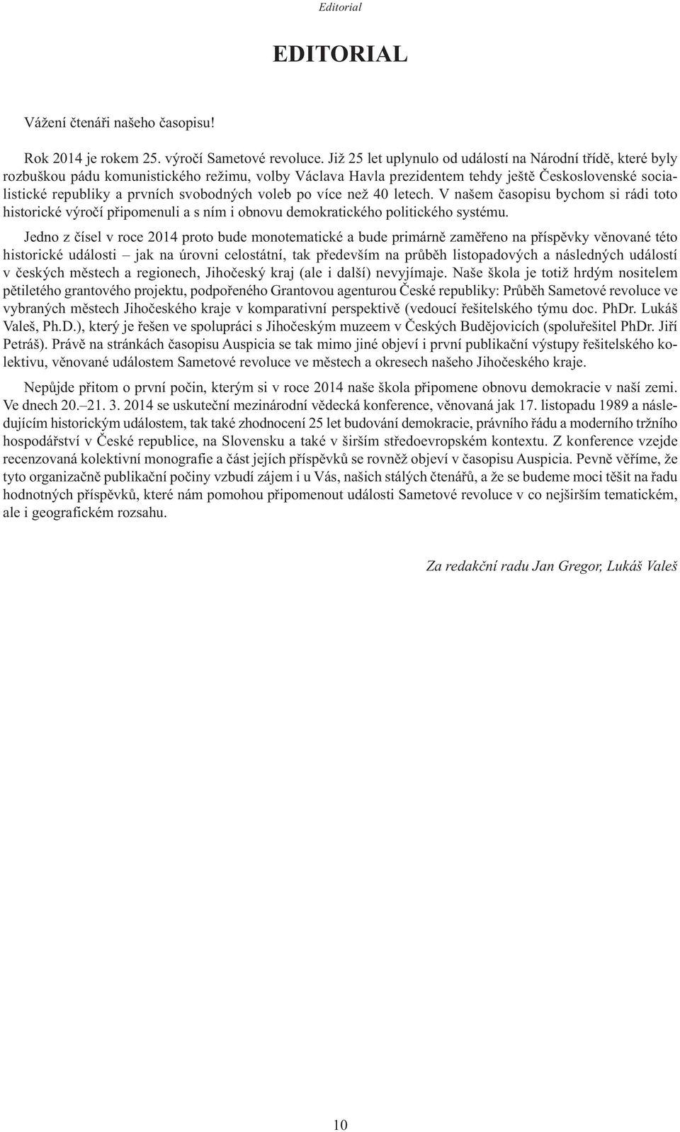 svobodných voleb po více než 40 letech. V našem časopisu bychom si rádi toto historické výročí připomenuli a s ním i obnovu demokratického politického systému.