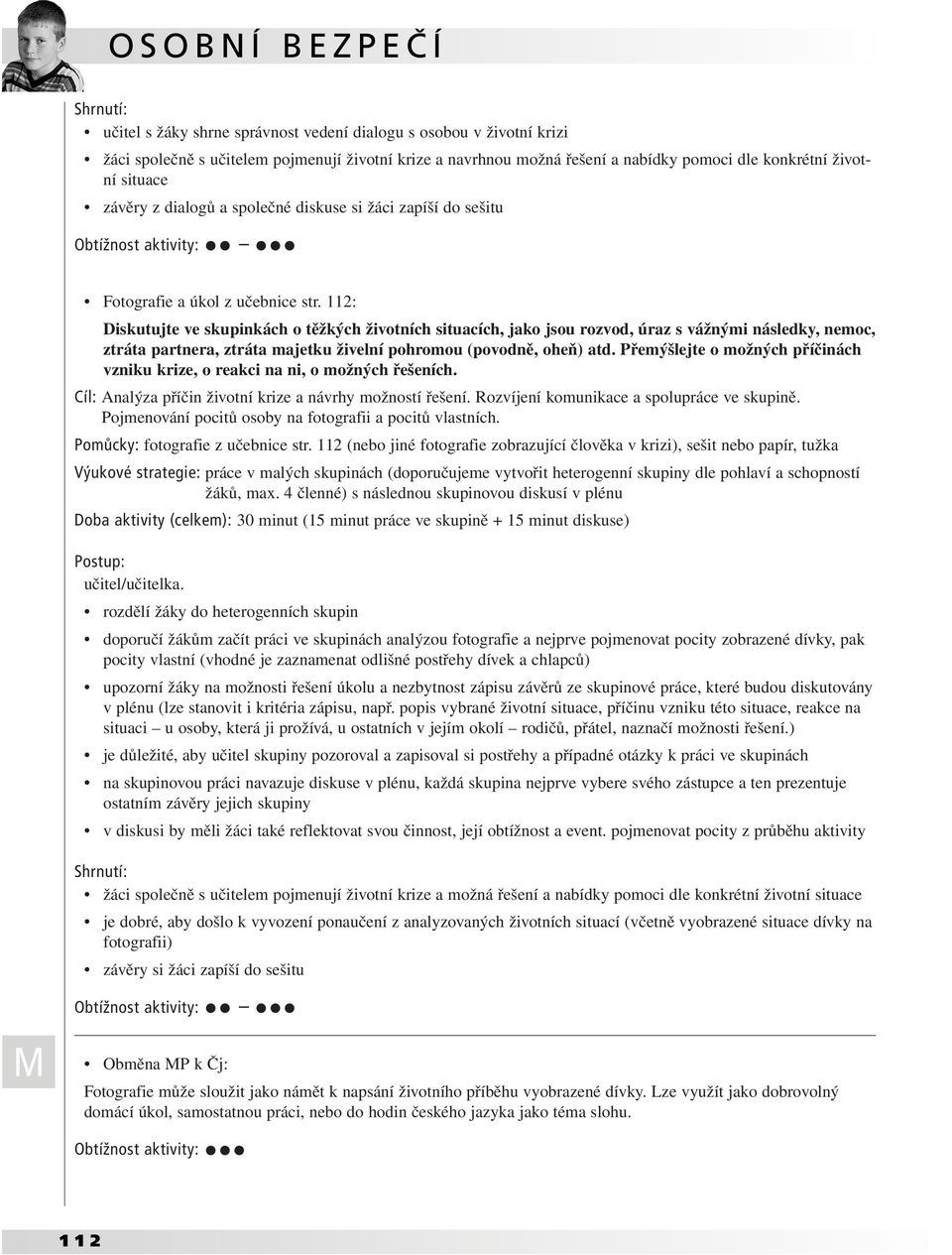 112: Diskutujte ve skupinkách o těžkých životních situacích, jako jsou rozvod, úraz s vážnými následky, nemoc, ztráta partnera, ztráta majetku živelní pohromou (povodně, oheň) atd.