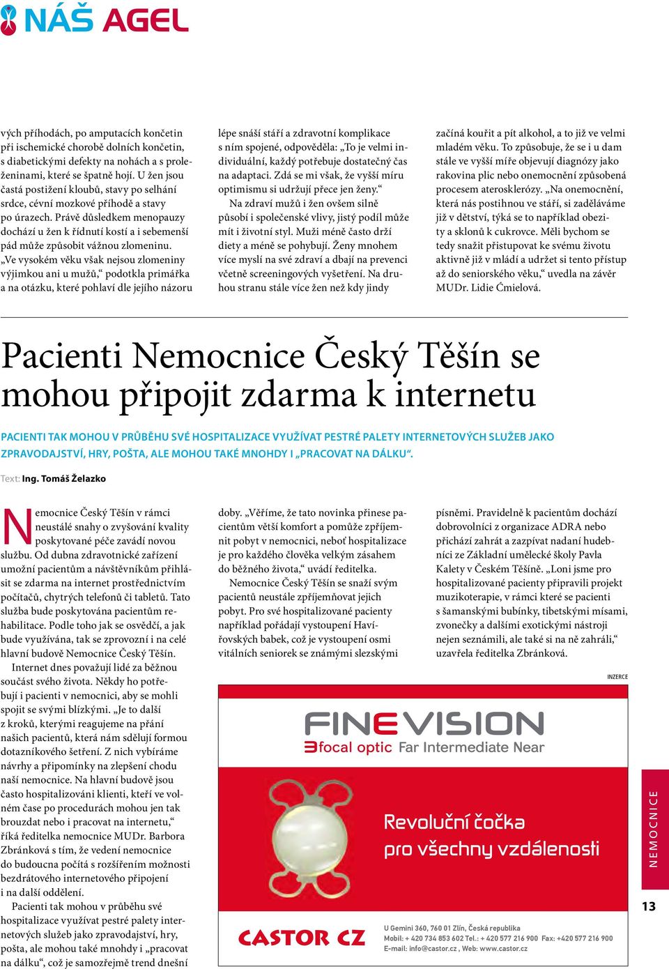 Právě důsledkem menopauzy dochází u žen k řídnutí kostí a i sebemenší pád může způsobit vážnou zlomeninu.