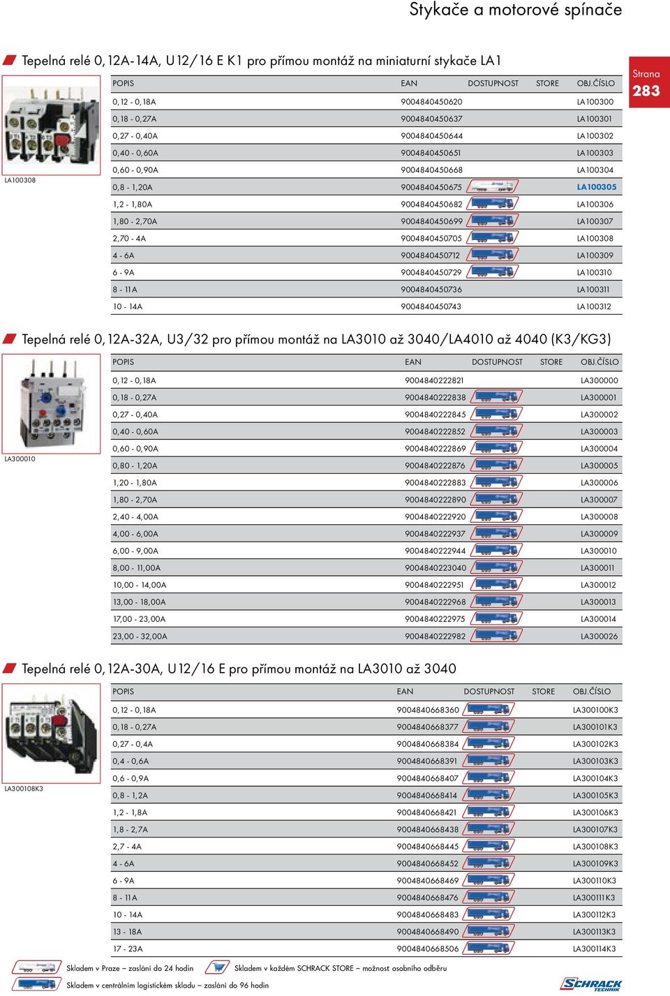 4-6A 9004840450712 LA100309 6-9A 9004840450729 LA100310 8-11A 9004840450736 LA100311 10-14A 9004840450743 LA100312 w Tepelná relé 0,12A-32A, U3/32 pro přímou montáž na LA3010 až 3040/LA4010 až 4040