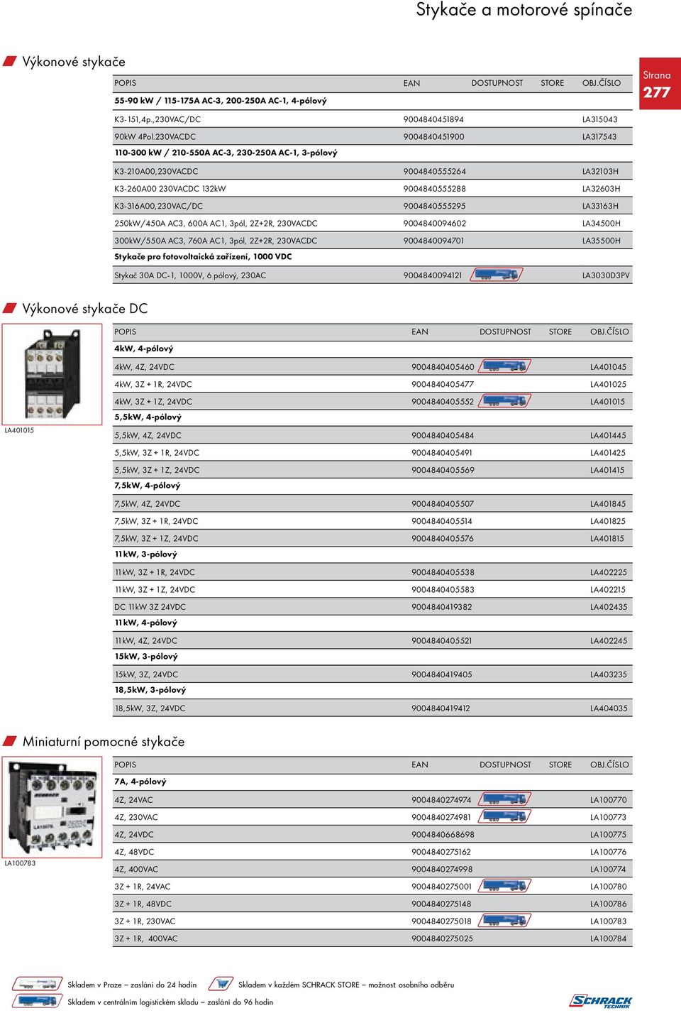 9004840555295 LA33163H 250kW/450A AC3, 600A AC1, 3pól, 2Z+2R, 230VACDC 9004840094602 LA34500H 300kW/550A AC3, 760A AC1, 3pól, 2Z+2R, 230VACDC 9004840094701 LA35500H Stykače pro fotovoltaická