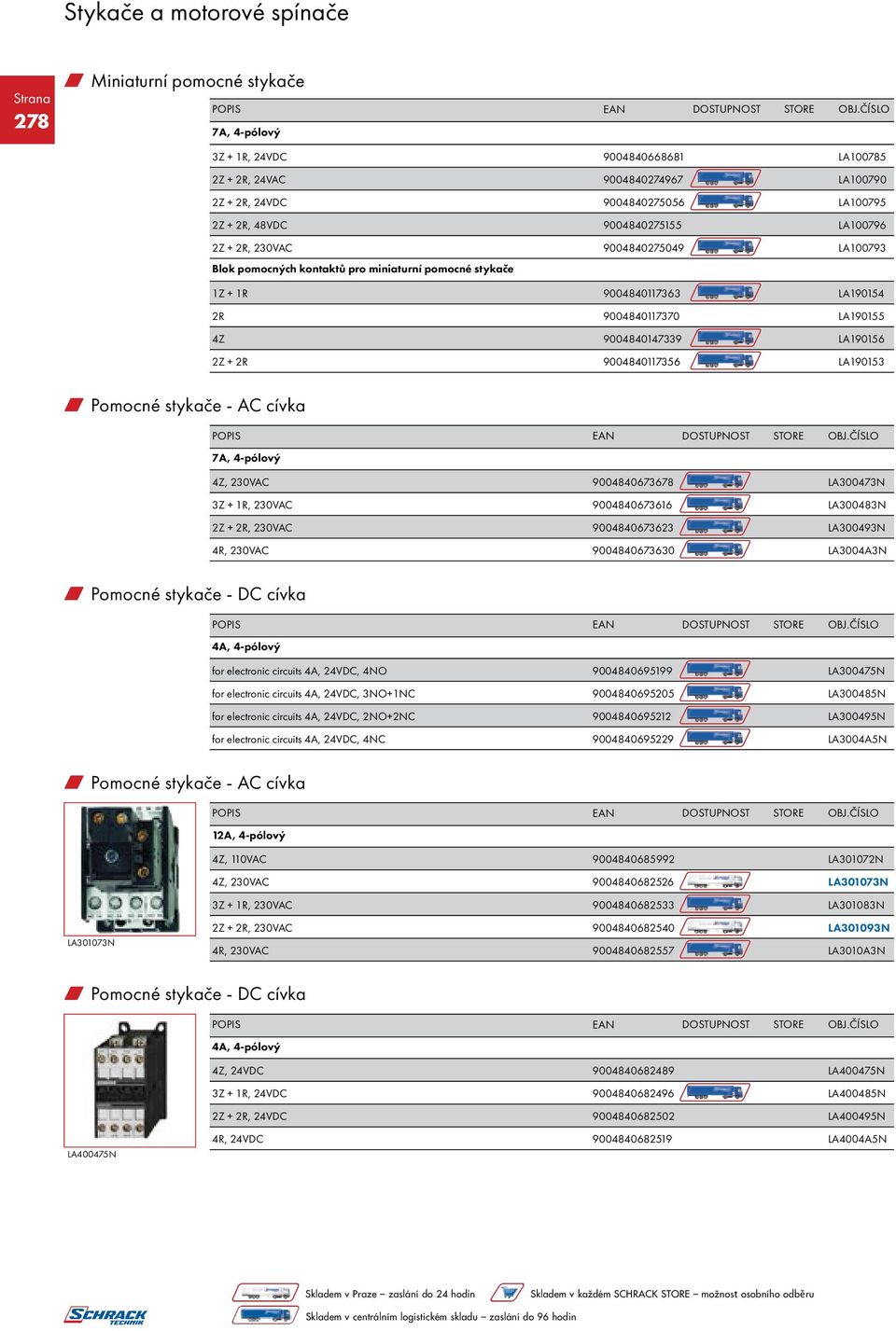 LA190153 w Pomocné stykače - AC cívka 7A, 4-pólový 4Z, 230VAC 9004840673678 LA300473N 3Z + 1R, 230VAC 9004840673616 LA300483N 2Z + 2R, 230VAC 9004840673623 LA300493N 4R, 230VAC 9004840673630