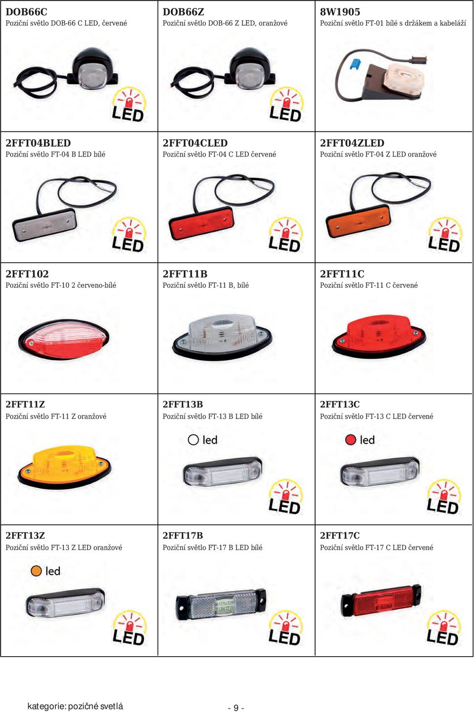 světlo FT-11 B, bílé 2FFT11C Poziční světlo FT-11 C červené 2FFT11Z Poziční světlo FT-11 Z oranžové 2FFT13B Poziční světlo FT-13 B LED bílé 2FFT13C Poziční světlo FT-13