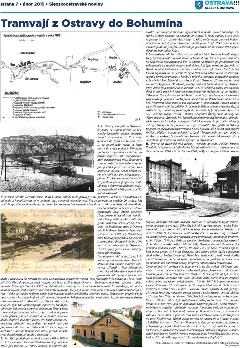 Přijatelné východisko z problému nabízela výstavba dopravní sítě úzkorozchodných tramvajových tratí.