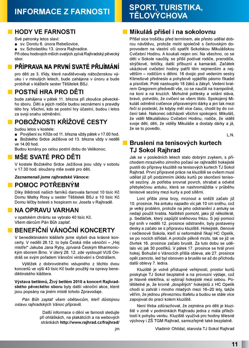 POSTNÍ HRA PRO DĚTI bude zahájena v pátek 11. března při zkoušce pěveckého sboru. Děti a jejich rodiče budou seznámeni s pravidly této hry.