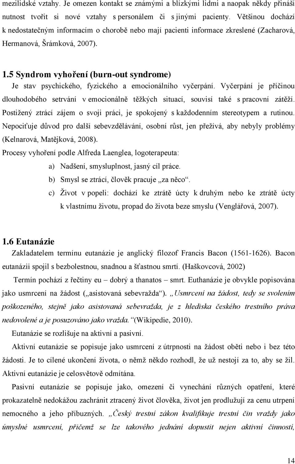 5 Syndrom vyhoření (burn-out syndrome) Je stav psychického, fyzického a emocionálního vyčerpání.