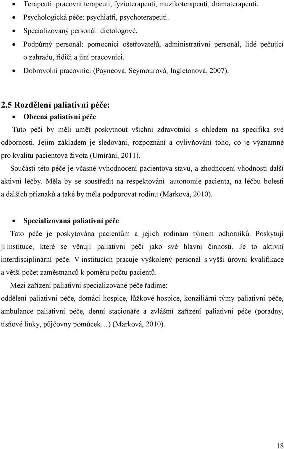 07). 2.5 Rozdělení paliativní péče: Obecná paliativní péče Tuto péči by měli umět poskytnout všichni zdravotníci s ohledem na specifika své odbornosti.