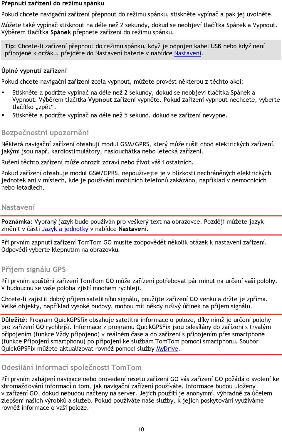 Tip: Chcete-li zařízení přepnout do režimu spánku, když je odpojen kabel USB nebo když není připojené k držáku, přejděte do Nastavení baterie v nabídce Nastavení.