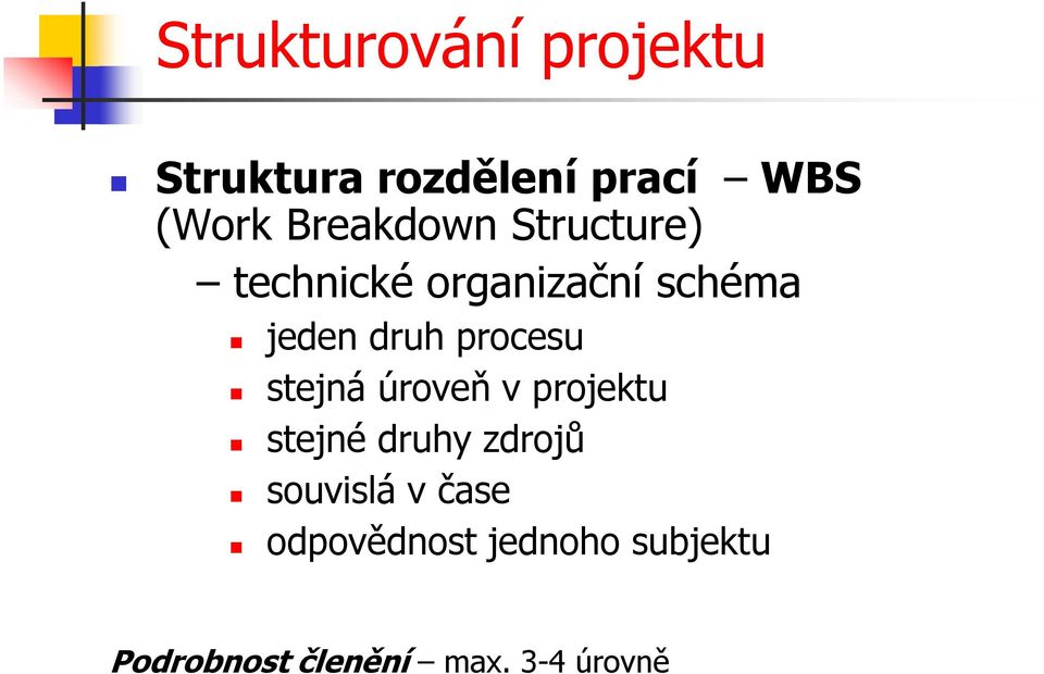 procesu stejná úroveň v projektu stejné druhy zdrojů souvislá