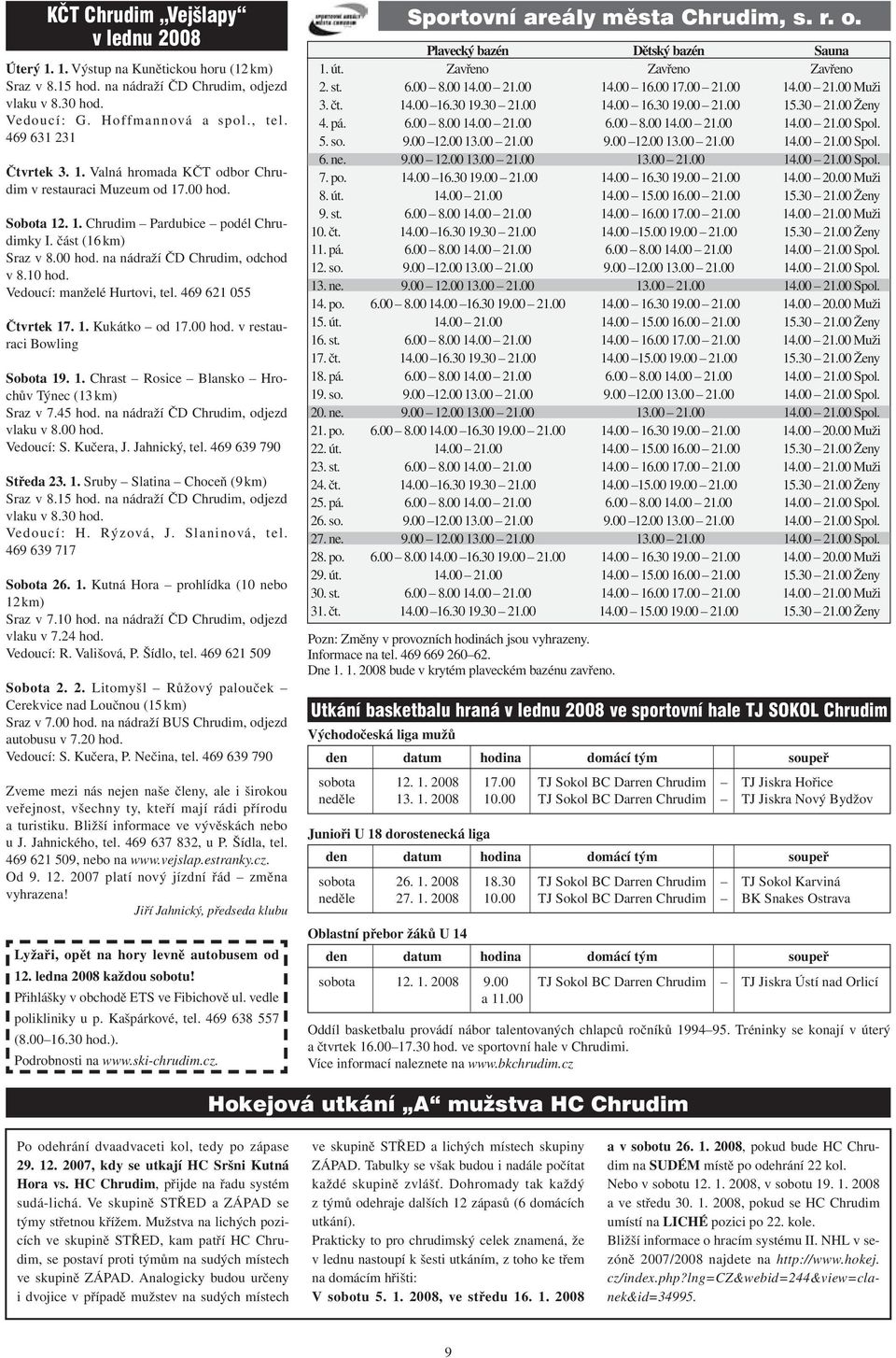 10 hod. Vedoucí: manželé Hurtovi, tel. 469 621 055 Čtvrtek 17. 1. Kukátko od 17.00 hod. v restauraci Bowling Sobota 19. 1. Chrast Rosice Blansko Hrochův Týnec (13 km) Sraz v 7.45 hod.