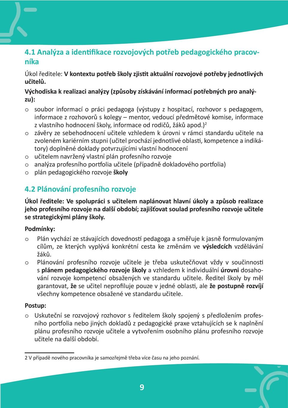 mentor, vedoucí předmětové komise, informace z vlastního hodnocení školy, informace od rodičů, žáků apod.