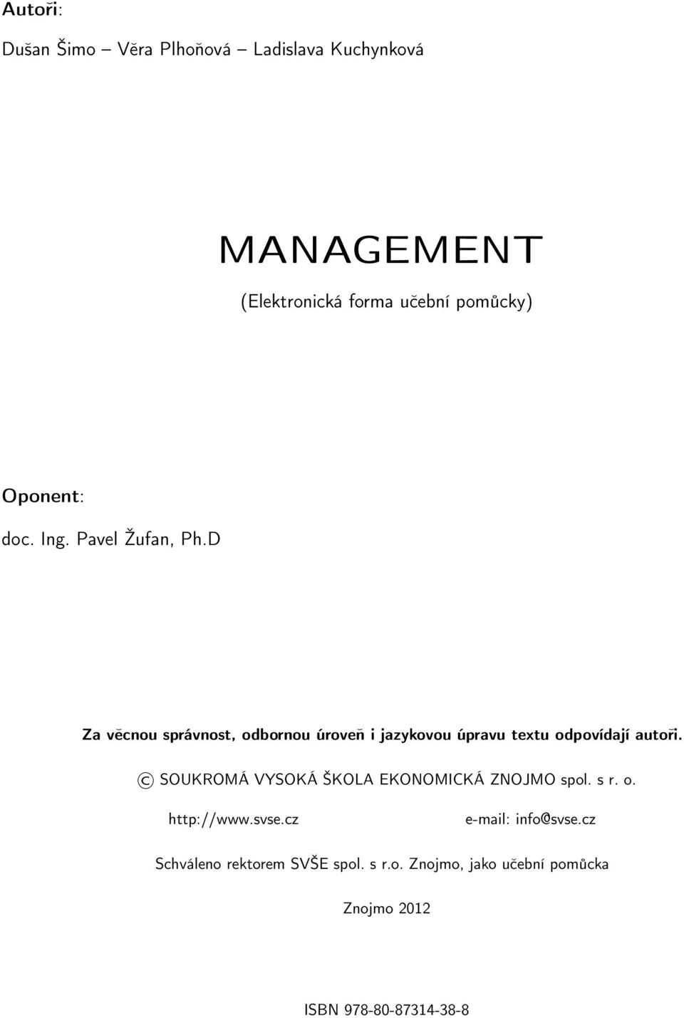 D Za věcnou správnost, odbornou úroveň i jazykovou úpravu textu odpovídají autoři.