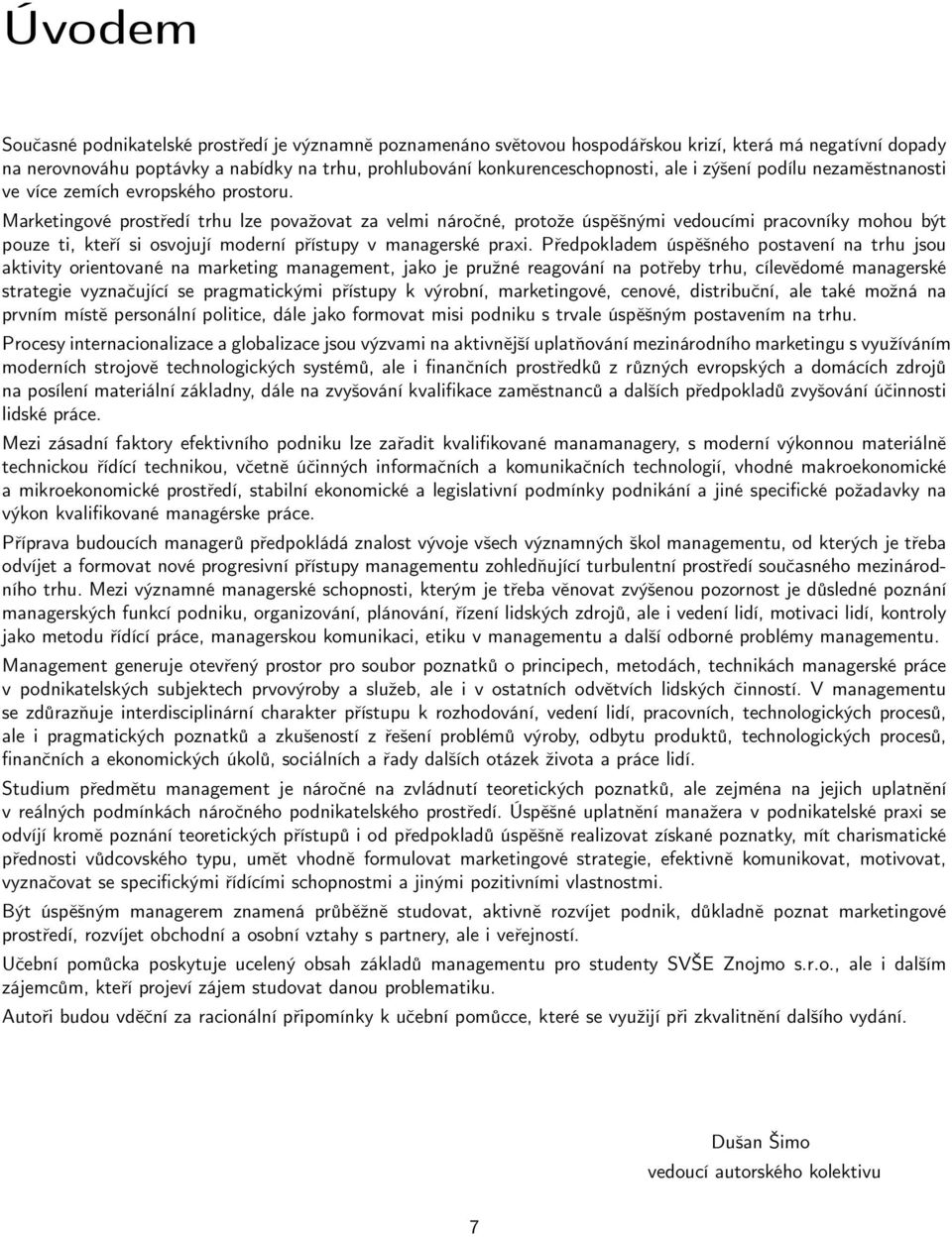 Marketingové prostředí trhu lze považovat za velmi náročné, protože úspěšnými vedoucími pracovníky mohou být pouze ti, kteří si osvojují moderní přístupy v managerské praxi.