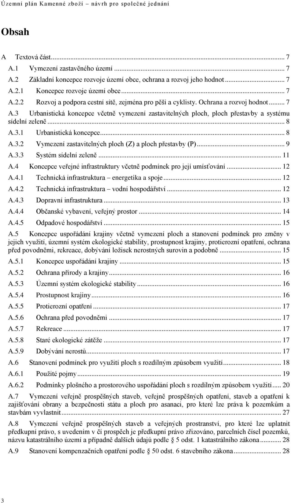 .. 9 A.3.3 Systém sídelní zeleně... 11 A.4 Koncepce veřejné infrastruktury včetně podmínek pro její umísťování... 12 A.4.1 Technická infrastruktura energetika a spoje... 12 A.4.2 Technická infrastruktura vodní hospodářství.