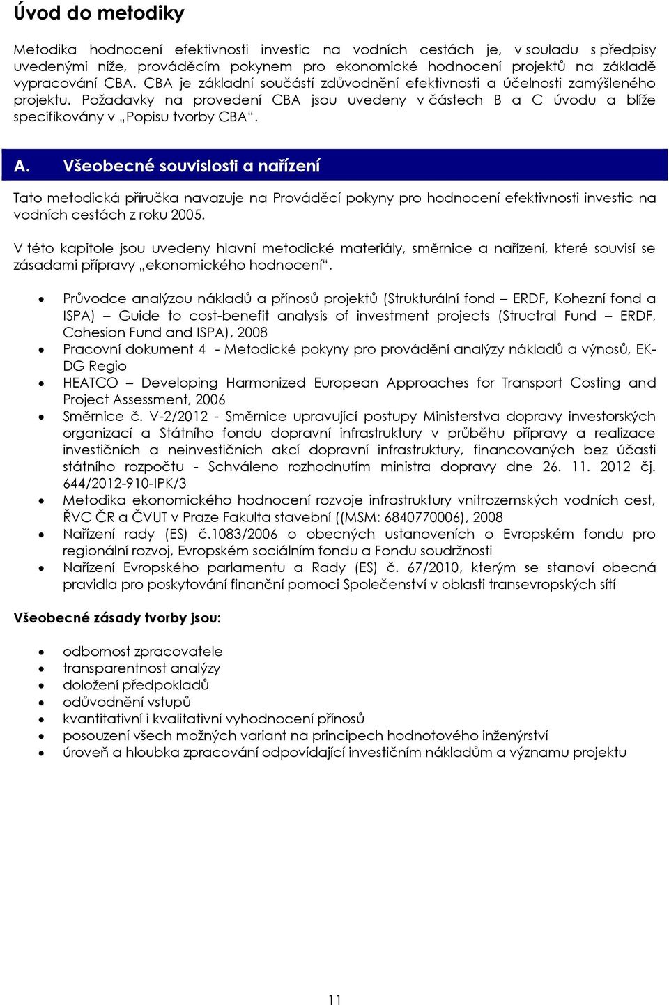 Všeobecné souvislosti a nařízení Tato metodická příručka navazuje na Prováděcí pokyny pro hodnocení efektivnosti investic na vodních cestách z roku 2005.