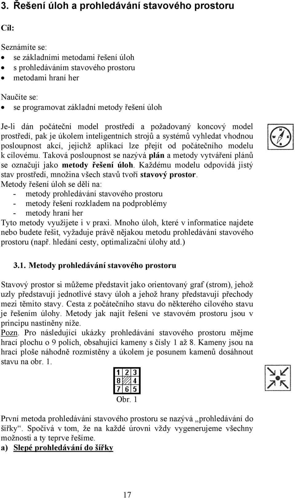 počátečního modelu k cílovému. Taková posloupnost se nazývá plán a metody vytváření plánů se označují jako metody řešení úloh.