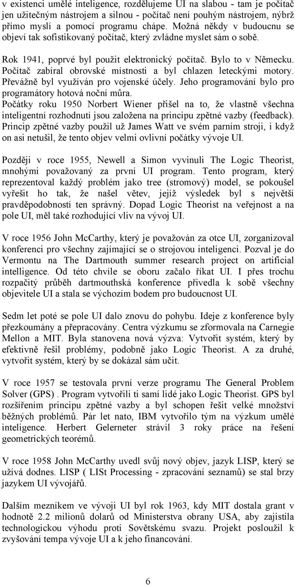 Počítač zabíral obrovské místnosti a byl chlazen leteckými motory. Převážně byl využíván pro vojenské účely. Jeho programování bylo pro programátory hotová noční můra.