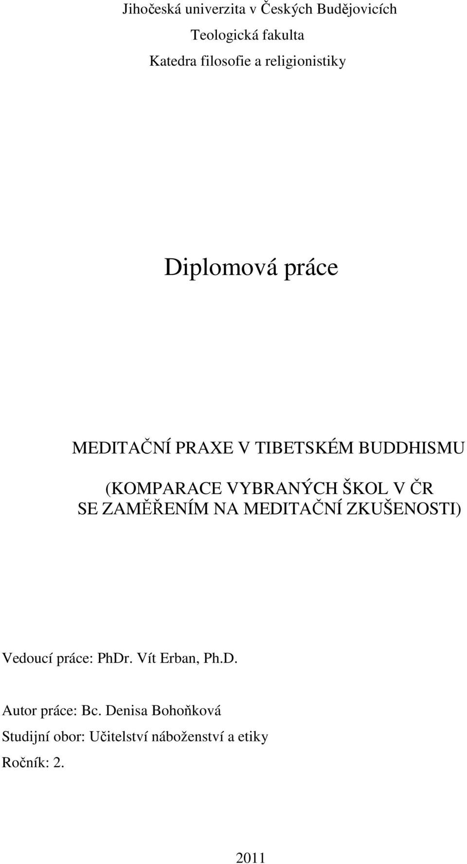 VYBRANÝCH ŠKOL V ČR SE ZAMĚŘENÍM NA MEDITAČNÍ ZKUŠENOSTI) Vedoucí práce: PhDr.