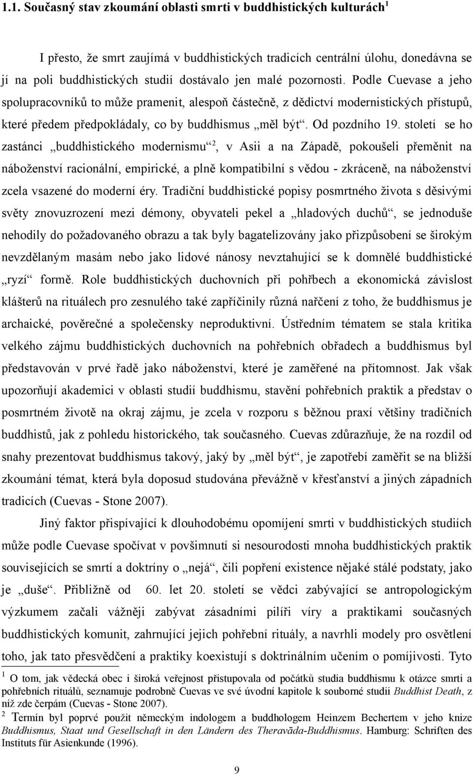 století se ho zastánci buddhistického modernismu 2, v Asii a na Západě, pokoušeli přeměnit na náboženství racionální, empirické, a plně kompatibilní s vědou - zkráceně, na náboženství zcela vsazené