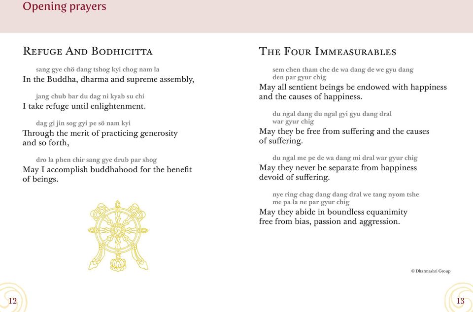 The Four Immeasurables sem chen tham che de wa dang de we gyu dang den par gyur chig May all sentient beings be endowed with happiness and the causes of happiness.