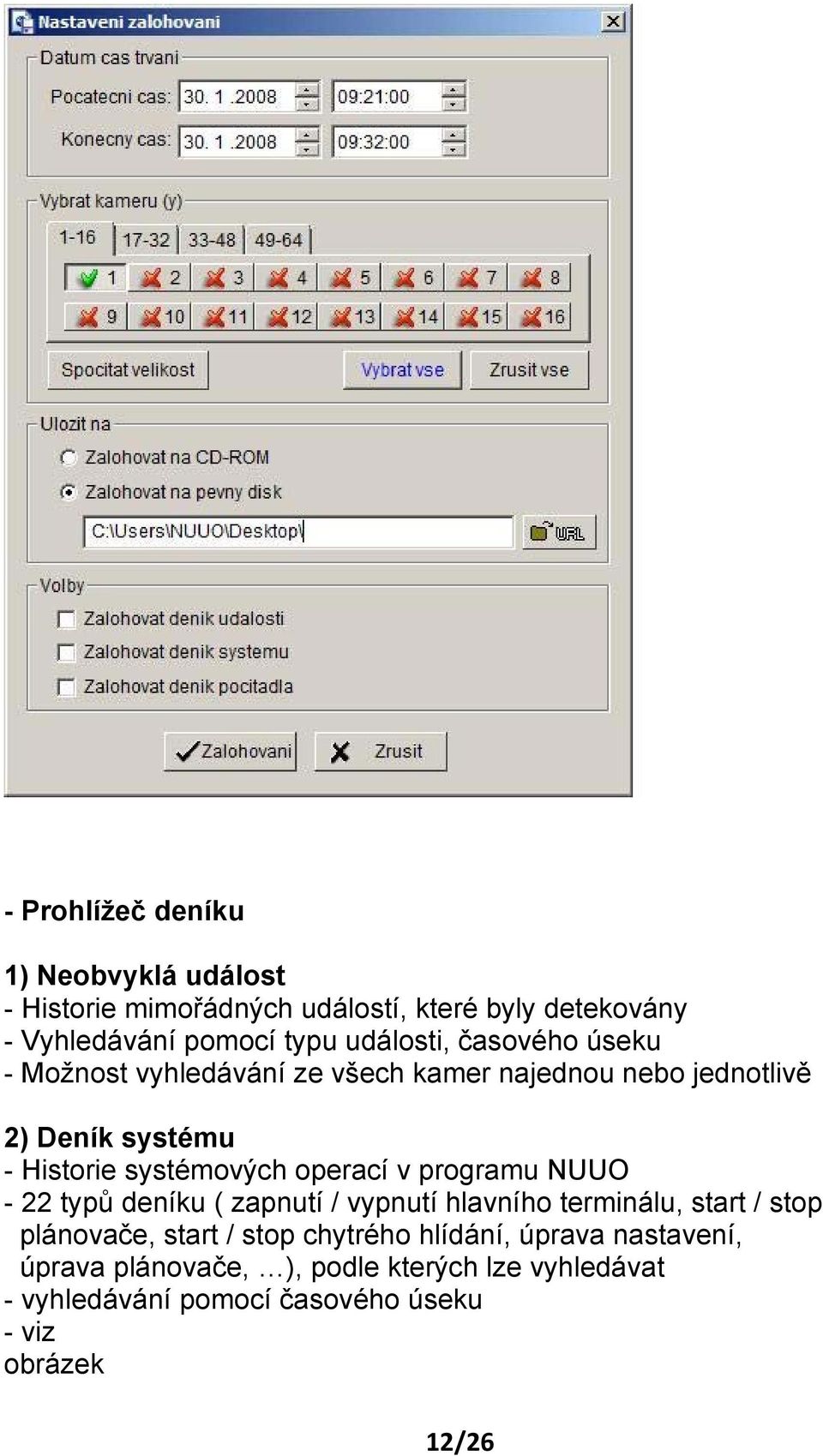 operací v programu NUUO - 22 typů deníku ( zapnutí / vypnutí hlavního terminálu, start / stop plánovače, start / stop chytrého