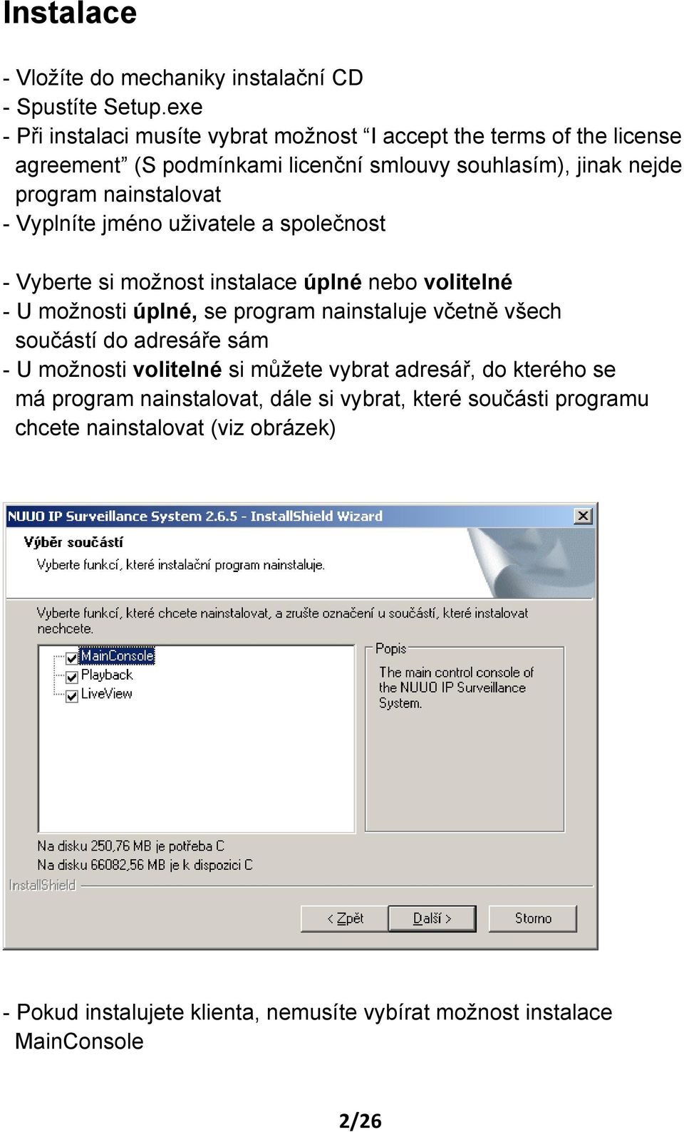 nainstalovat - Vyplníte jméno uživatele a společnost - Vyberte si možnost instalace úplné nebo volitelné - U možnosti úplné, se program nainstaluje včetně všech