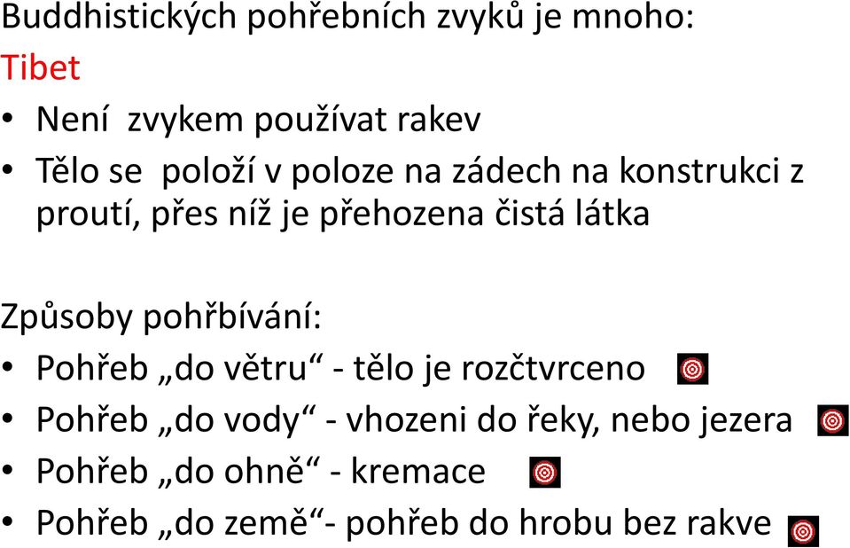 Způsoby pohřbívání: Pohřeb do větru - tělo je rozčtvrceno Pohřeb do vody - vhozeni