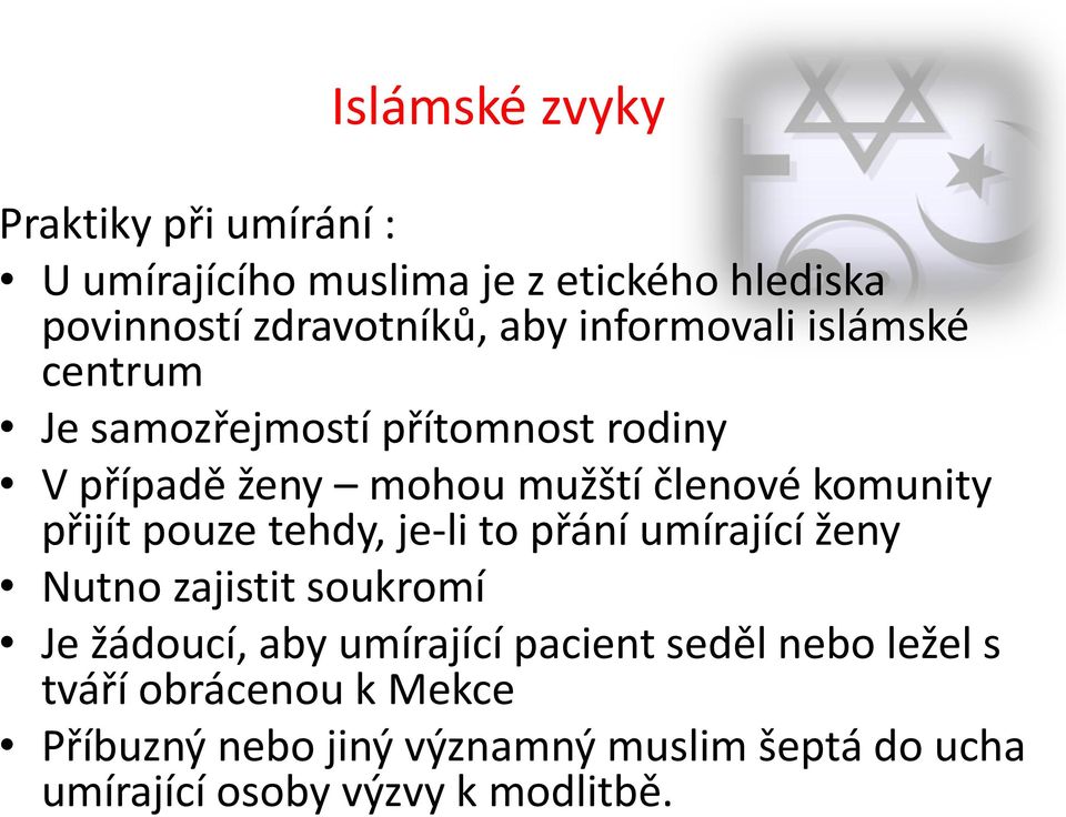 přijít pouze tehdy, je-li to přání umírající ženy Nutno zajistit soukromí Je žádoucí, aby umírající pacient seděl