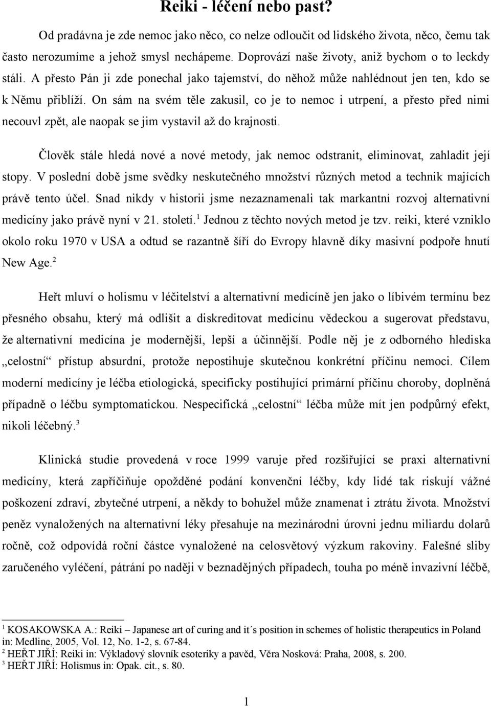 On sám na svém těle zakusil, co je to nemoc i utrpení, a přesto před nimi necouvl zpět, ale naopak se jim vystavil až do krajnosti.