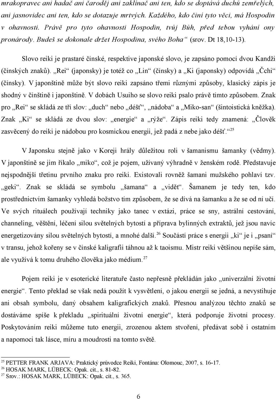 Slovo reiki je prastaré čínské, respektive japonské slovo, je zapsáno pomocí dvou Kandži (čínských znaků). Rei (japonsky) je totéž co Lin (čínsky) a Ki (japonsky) odpovídá Čchi (čínsky).