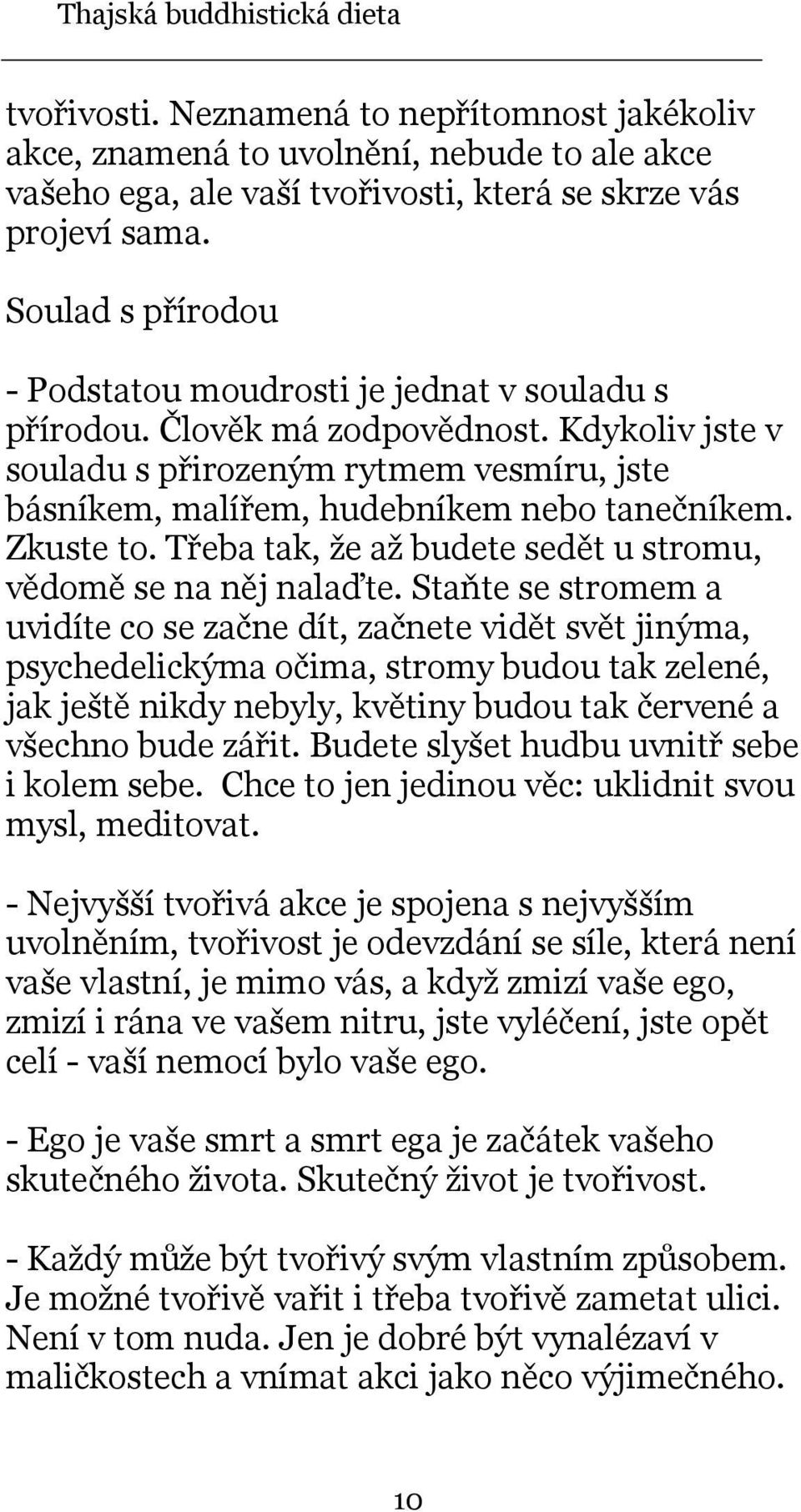 Zkuste to. Třeba tak, že až budete sedět u stromu, vědomě se na něj nalaďte.