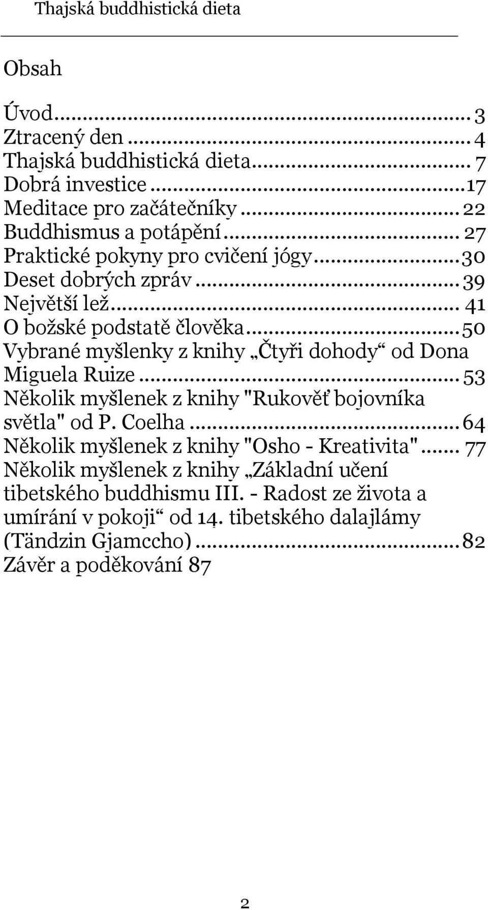 .. 50 Vybrané myšlenky z knihy Čtyři dohody od Dona Miguela Ruize... 53 Několik myšlenek z knihy "Rukověť bojovníka světla" od P. Coelha.