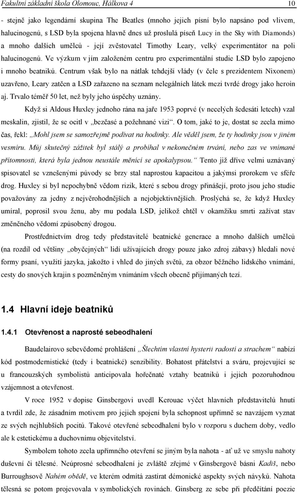 Ve výzkum v jím zaloţeném centru pro experimentální studie LSD bylo zapojeno i mnoho beatniků.