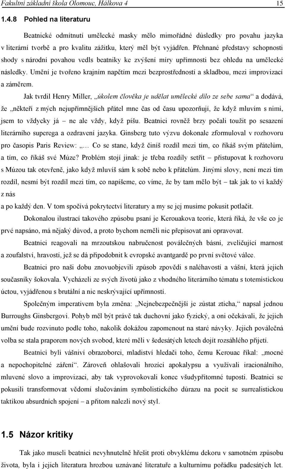 Přehnané představy schopnosti shody s národní povahou vedls beatniky ke zvýšení míry upřímnosti bez ohledu na umělecké následky.