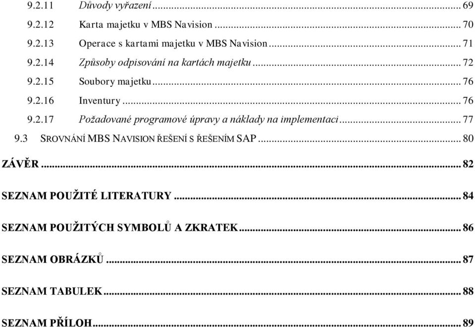 .. 77 9.3 SROVNÁNÍ MBS NAVISION ŘEŠENÍ S ŘEŠENÍM SAP... 80 ZÁVĚR... 82 SEZNAM POUŽITÉ LITERATURY.