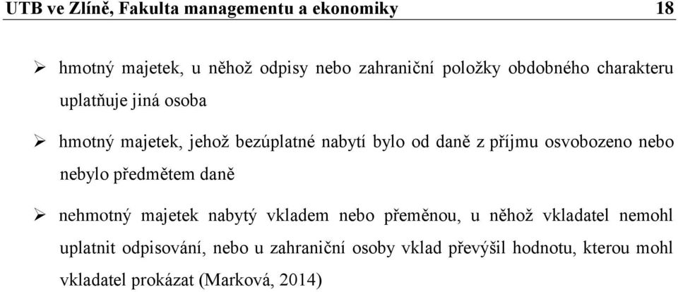 osvobozeno nebo nebylo předmětem daně nehmotný majetek nabytý vkladem nebo přeměnou, u něhož vkladatel