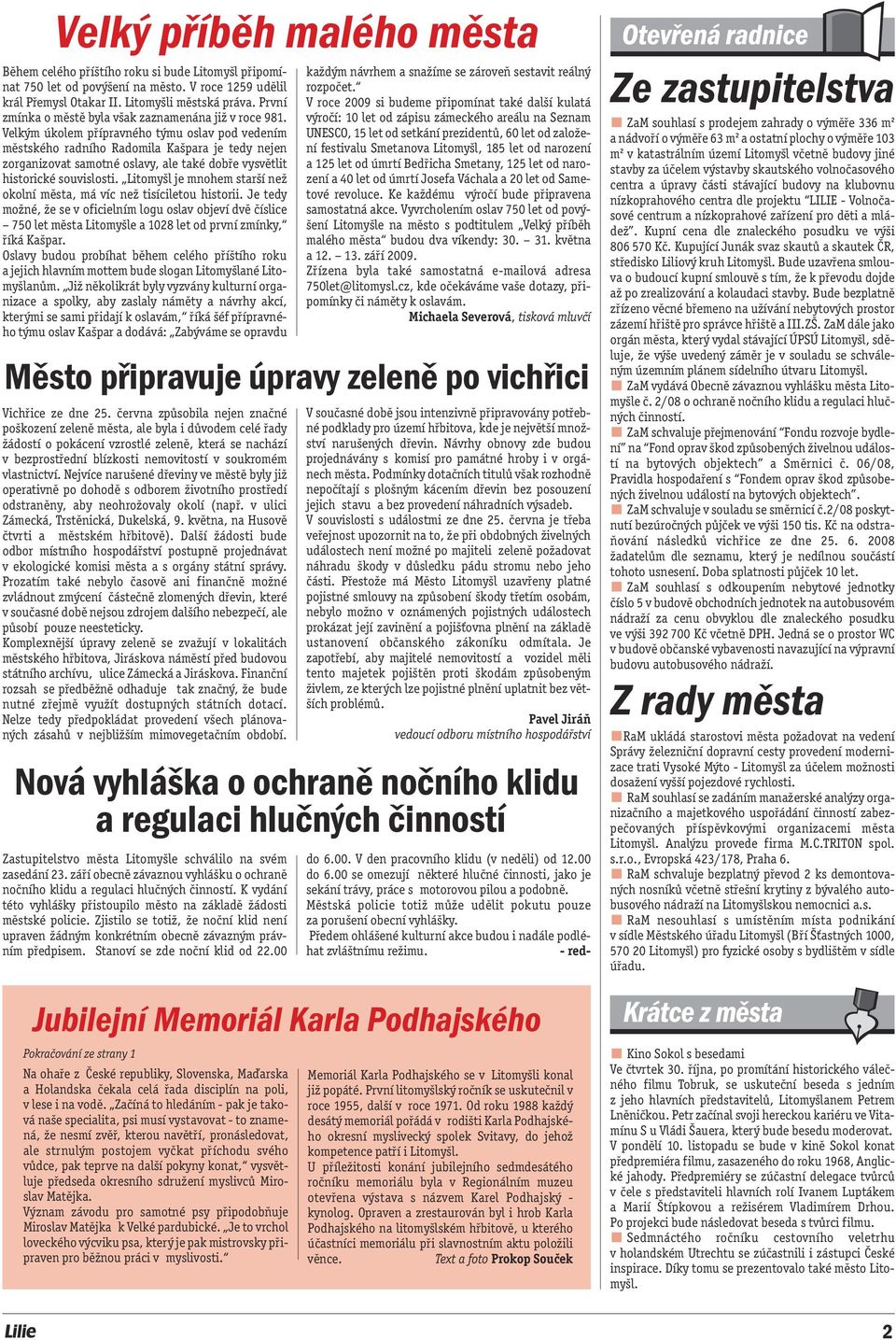 Velkým úkolem přípravného týmu oslav pod vedením městského radního Radomila Kašpara je tedy nejen zorganizovat samotné oslavy, ale také dobře vysvětlit historické souvislosti.