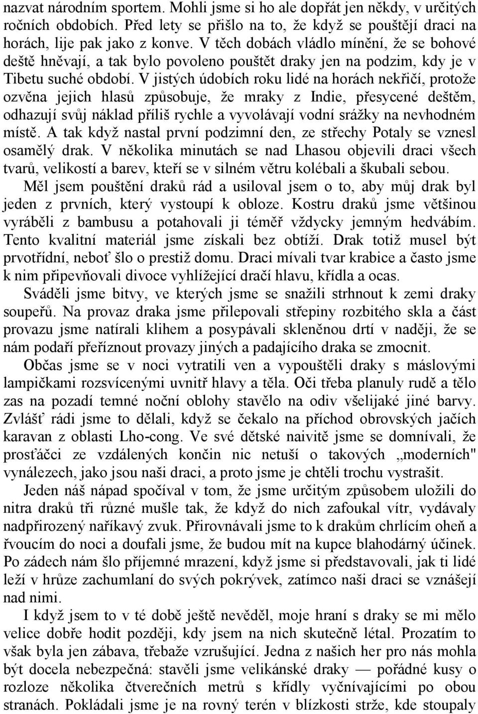 V jistých údobích roku lidé na horách nekřičí, protože ozvěna jejich hlasů způsobuje, že mraky z Indie, přesycené deštěm, odhazují svůj náklad příliš rychle a vyvolávají vodní srážky na nevhodném