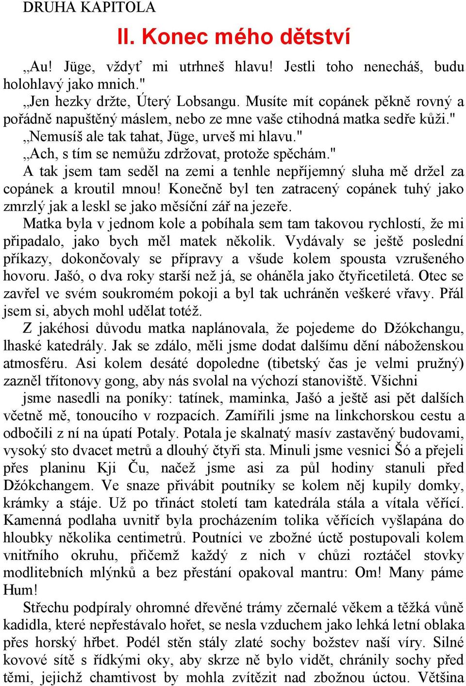 " A tak jsem tam seděl na zemi a tenhle nepříjemný sluha mě držel za copánek a kroutil mnou! Konečně byl ten zatracený copánek tuhý jako zmrzlý jak a leskl se jako měsíční zář na jezeře.