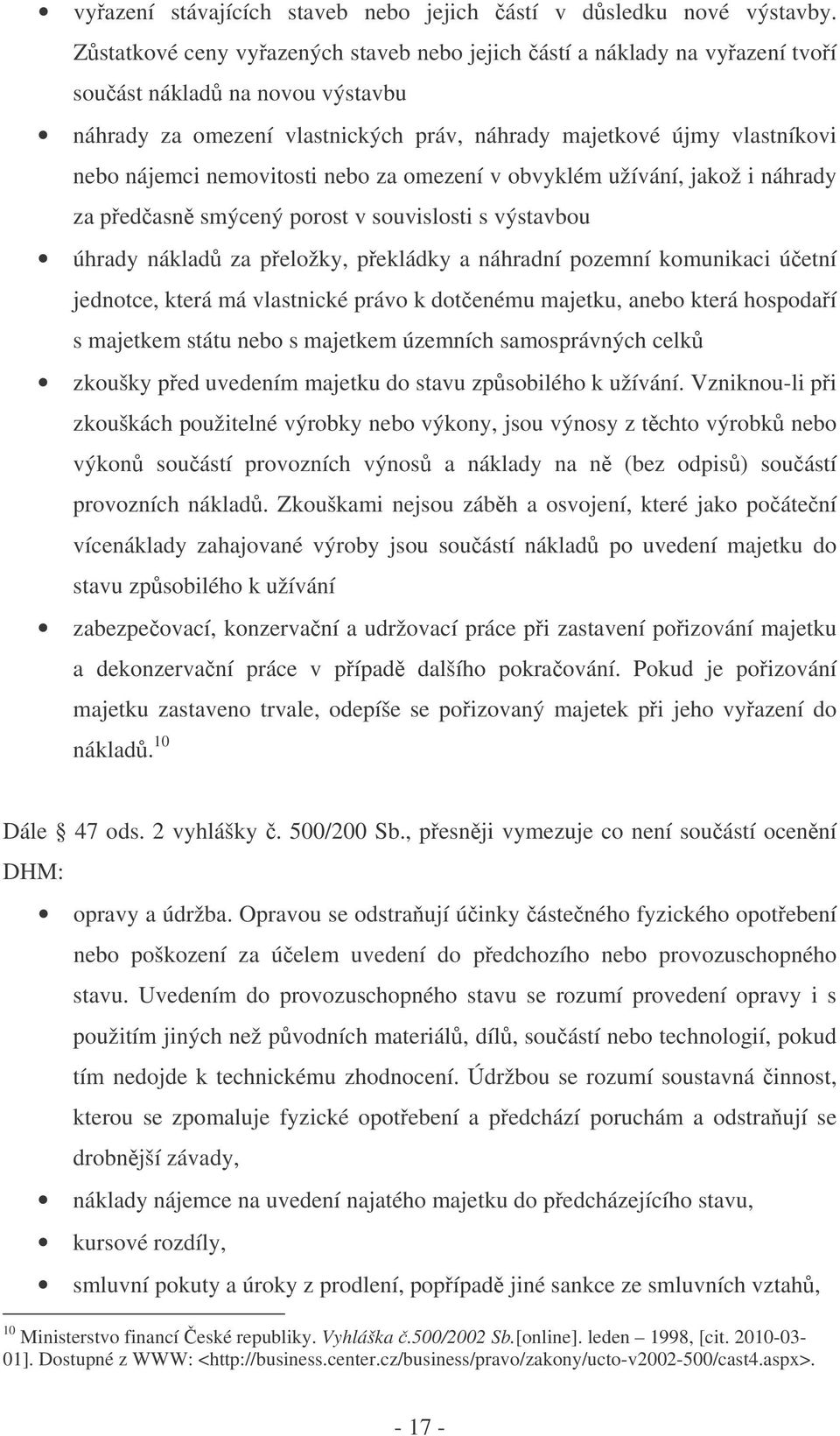 nemovitosti nebo za omezení v obvyklém užívání, jakož i náhrady za pedasn smýcený porost v souvislosti s výstavbou úhrady náklad za peložky, pekládky a náhradní pozemní komunikaci úetní jednotce,