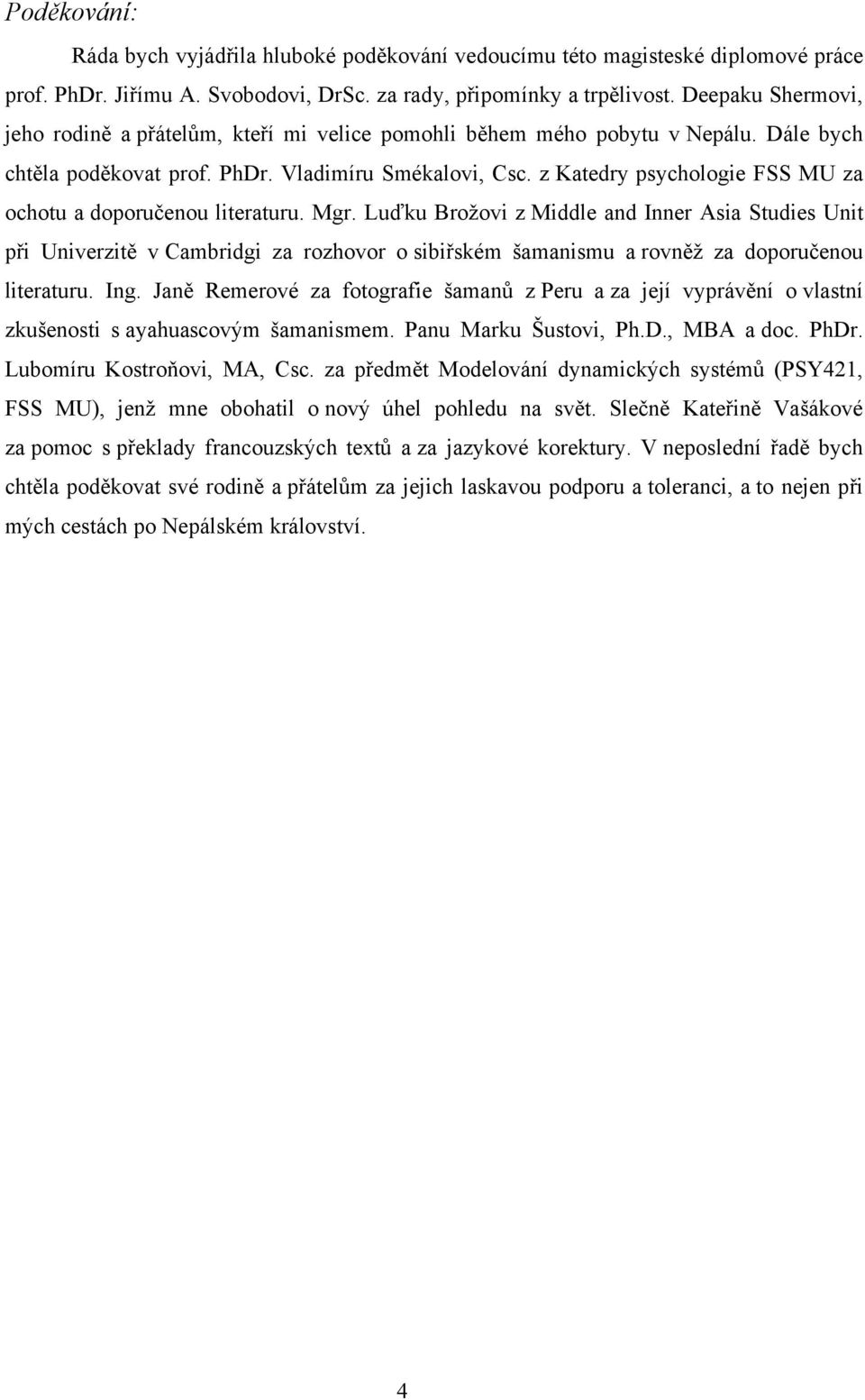 z Katedry psychologie FSS MU za ochotu a doporučenou literaturu. Mgr.