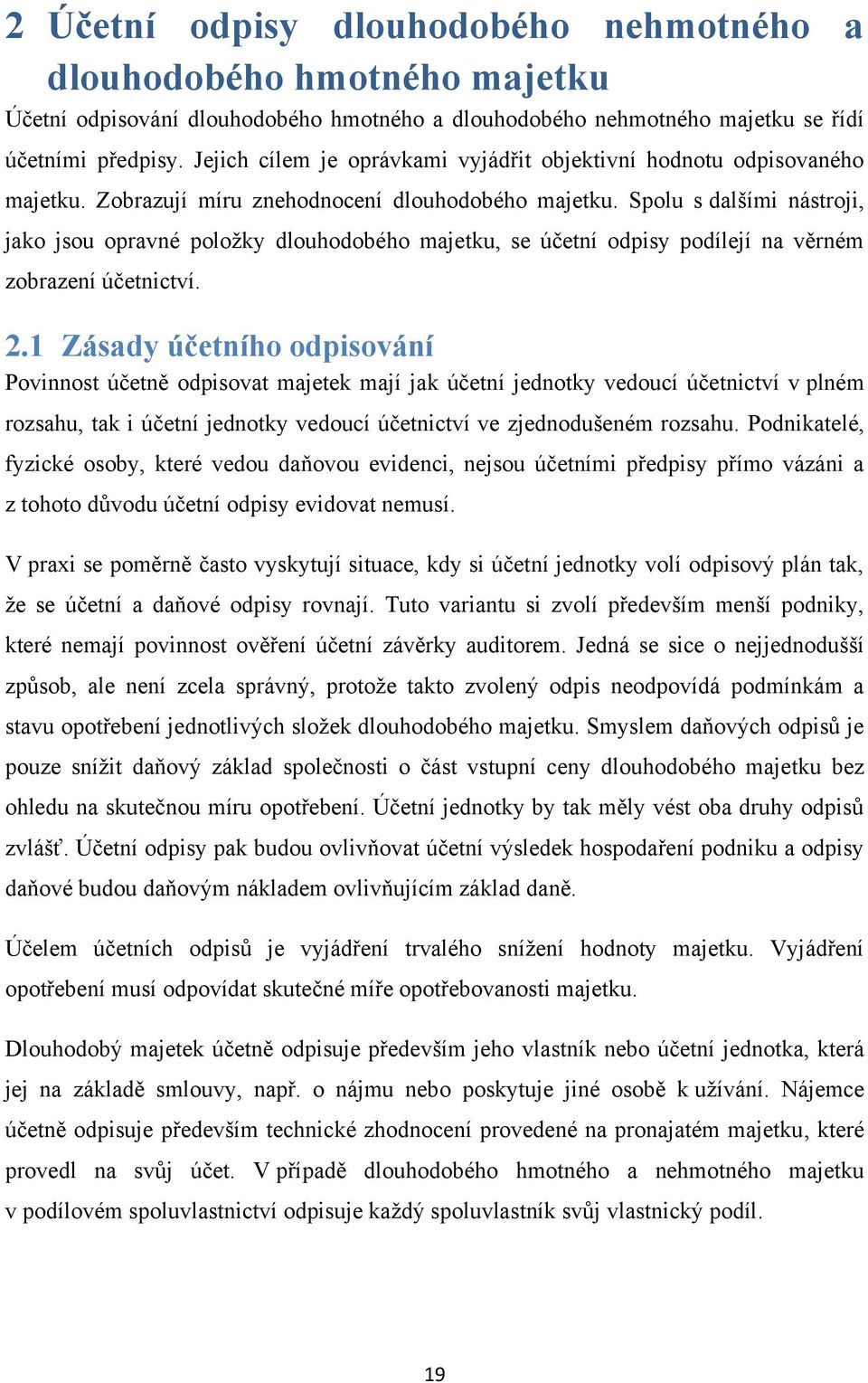 Spolu s dalšími nástroji, jako jsou opravné poloţky dlouhodobého majetku, se účetní odpisy podílejí na věrném zobrazení účetnictví. 2.