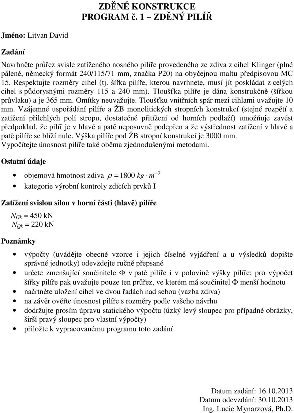 šířka pilíře, kterou navrhnete, musí jít poskládat z celých cihel s půdorysnými rozměry 115 a 240 mm).