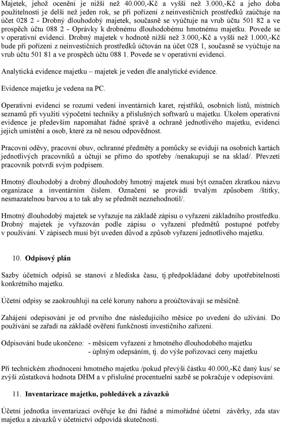 prospěch účtu 088 2 - Oprávky k drobnému dlouhodobému hmotnému majetku. Povede se v operativní evidenci. Drobný majetek v hodnotě nižší než 3.000,-Kč a vyšší než 1.