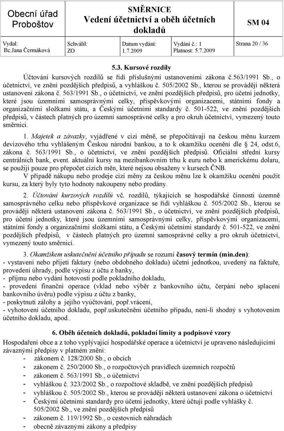 , o účetnictví, ve znění pozdějších předpisů, pro účetní jednotky, které jsou územními samosprávnými celky, příspěvkovými organizacemi, státními fondy a organizačními složkami státu, a Českými