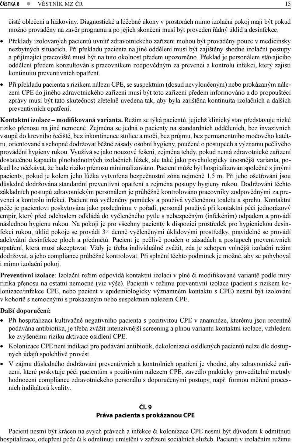 Překlady izolovaných pacientů uvnitř zdravotnického zařízení mohou být prováděny pouze v medicínsky nezbytných situacích.